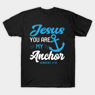 Jesus You Are My Anchor Bible Scripture Verse Christian T-Shirt